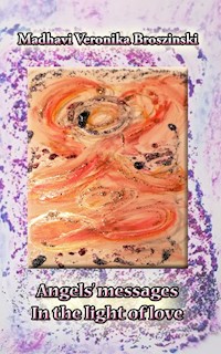Angels' messages - Madhavi Veronika Broszinski - E-Book