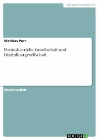 Postindustrielle Gesellschaft und Disziplinargesellschaft - Mathias Purr - E-Book