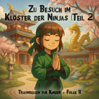Traumreisen für Kinder, Folge 11: Zu Besuch im Kloster der Ninjas (Teil 2) (ungekürzt) - Claudia Schröder - Hörbuch