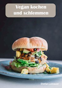 Vegan kochen und schlemmen - Stefan Leinauer - E-Book