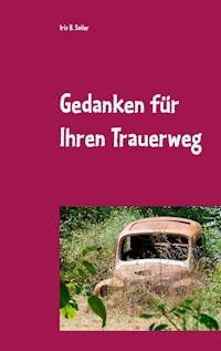 Gedanken für Ihren Trauerweg - Iris B. Sailer - E-Book