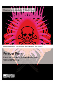 Forever Punk! Punk als Musikstil, Protestkultur und Weltanschauung - Katharina Bergmaier - E-Book