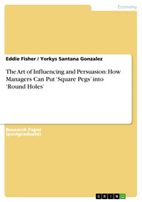 The Art of Influencing and Persuasion: How Managers Can Put ‘Square Pegs’ into ‘Round Holes’ - Eddie Fisher - E-Book