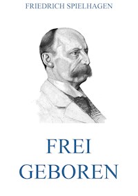 Frei geboren - Friedrich Spielhagen - E-Book