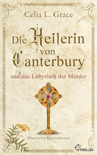 Die Heilerin von Canterbury und das Labyrinth der Mörder - Celia L. Grace - E-Book