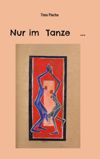 Nur im Tanze ... - Timo Piecha - E-Book