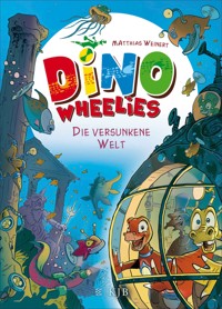 Dino Wheelies – Die versunkene Welt - Matthias Weinert - E-Book