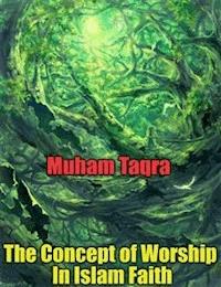 The Concept of Worship In Islam Faith - Muham Taqra - E-Book