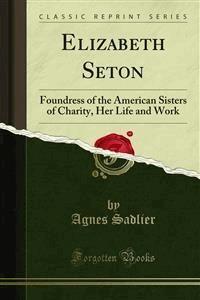 Elizabeth Seton - Agnes Sadlier - E-Book