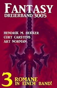 Fantasy Dreierband 3005 - 3 Romane in einem Band! - Hendrik M. Bekker - E-Book