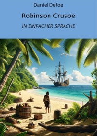 Robinson Crusoe: In Einfacher Sprache - Daniel Defoe - E-Book