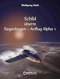 Schild überm Regenbogen - Anflug Alpha 1 - Wolfgang Held - E-Book