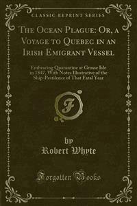 The Ocean Plague: Or, a Voyage to Quebec in an Irish Emigrant Vessel - Robert Whyte - E-Book