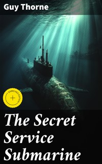 The Secret Service Submarine - Guy Thorne - E-Book