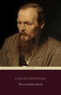 Fyodor Dostoyevsky: The Complete Novels (Centaur Classics) - Fyodor Dostoyevsky - E-Book