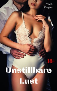 Unstillbare Lust - Tia S. Voegler - E-Book