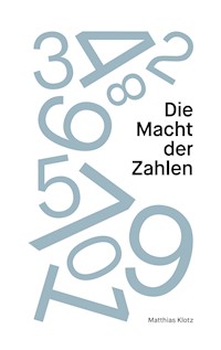 Die Macht der Zahlen - Matthias Klotz - E-Book