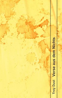 Verse aus dem Nichts - Troy Dust - E-Book