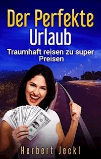 Der perfekte Urlaub - Herbert Jeckl - E-Book