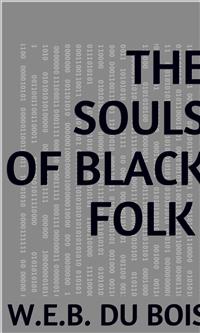 The Souls Of Black Folk - W. E. B. Du Bois - E-Book