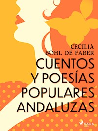 Cuentos y poesías populares andaluzas - Cecilia Böhl de Faber - E-Book