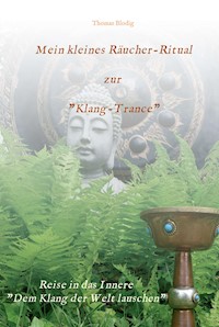 Mein kleines Räucher-Ritual zur "Klang-Trance" - Thomas Blodig - E-Book