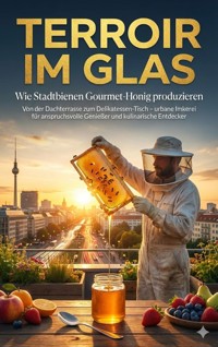 Terroir im Glas: Wie Stadtbienen Gourmet-Honig produzieren - Jonas Schneider - E-Book
