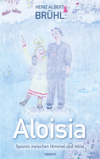 Aloisia – Spionin zwischen Himmel und Hölle - Heinz Albert Brühl - E-Book