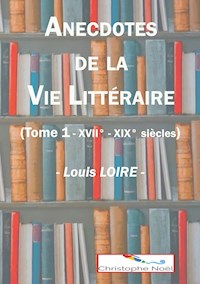 Anecdotes de la Vie Littéraire - Louis Loire - E-Book