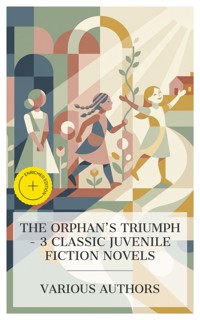 The Orphan's Triumph – 3 Classic Juvenile Fiction Novels - Francis Hodgson Burnett - E-Book