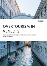 Overtourism in Venedig. Wie Massentourismus das Destinationsmanagement herausfordert -  - E-Book