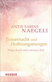 Trauernacht und Hoffnungsmorgen - Antje Sabine Naegeli - E-Book