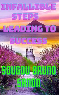 Infallible steps leading to success - Sougou Bruno SANON - E-Book