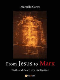 From Jesus to Marx - Birth and death of a civilization - Marcello Caroti - E-Book