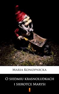 O siedmiu krasnoludkach i sierotce Marysi - Maria Konopnicka - E-Book
