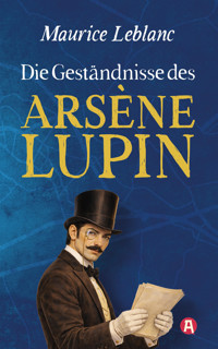 Die Geständnisse des Arsène Lupin. Gaunergeschichten - Leblanc Maurice - E-Book