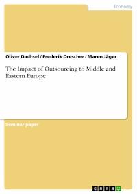 The Impact of Outsourcing to Middle and Eastern Europe - Oliver Dachsel - E-Book