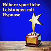 Höhere sportliche Leistungen mit Hypnose - Michael Bauer - Hörbuch