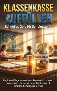 Klassenkasse auffüllen: Schnelles Geld für Schulmaterial - Lina Krüger - E-Book