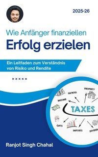 Wie Anfänger finanziellen Erfolg erzielen - Ranjot Singh Chahal - E-Book