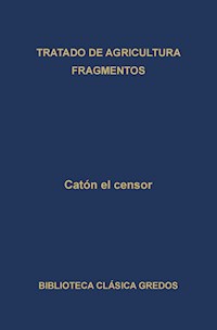 Tratado de agricultura. Fragmentos. - Catón el Censor - E-Book