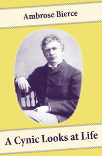 A Cynic Looks at Life (Essays on the death penalty, emancipated women and more) - Ambrose Bierce - E-Book
