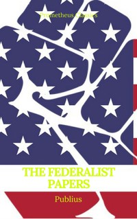 The Federalist Papers (Best Navigation, Active TOC) (Prometheus Classics) - Publius - E-Book