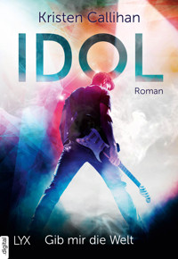 Idol – Gib mir die Welt - Kristen Callihan - E-Book