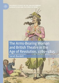 The Arms-Bearing Woman and British Theatre in the Age of Revolution, 1789-1815 - Sarah Burdett - E-Book