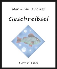 Geschreibsel - Maximilian Isaac Rex - E-Book