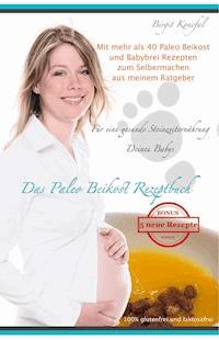 Das Paleo Beikost Rezeptbuch - Birgit Konefal - E-Book
