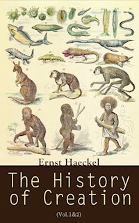 The History of Creation (Vol.1&2) - Ernst Haeckel - E-Book