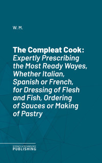 The Compleat Cook - W. M. - E-Book