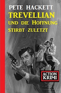 Trevellian und die Hoffnung stirbt zuletzt: Action Krimi - Pete Hackett - E-Book